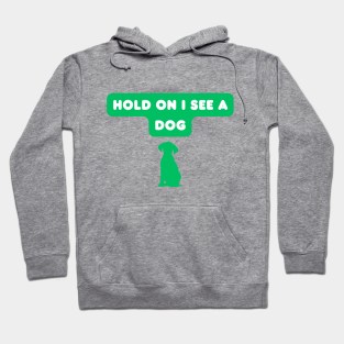 Hold on, I see a dog Hoodie